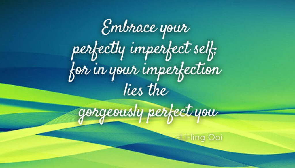 Embrace that perfectly imperfect you Embrace that perfectly imperfect you