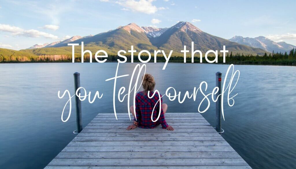 Thestorythatyoutellyourself The story that you tell yourself
