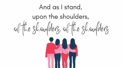 Text: And as I stand, upon the shoulders, of the shoulders, of the shoulders