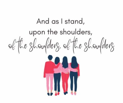 Text: And as I stand, upon the shoulders, of the shoulders, of the shoulders