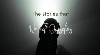 The stories that we tell ourselves