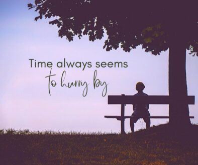 Time always seems to hurry by