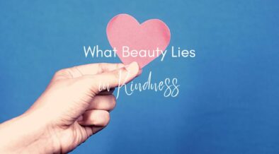 What Beauty Lies in Kindness